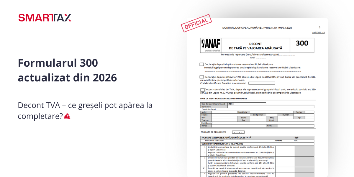 Formularul 300 (Decont TVA) actualizat din 2026: ce greșeli pot apărea în completarea noului formular?